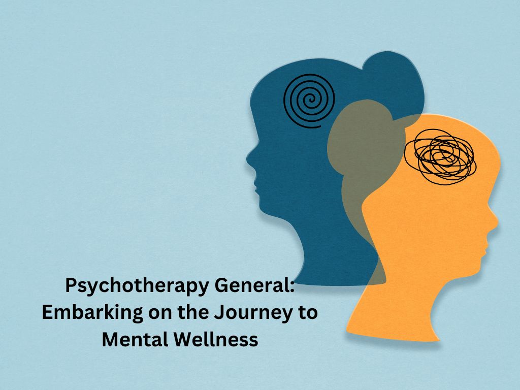 Psychotherapy General: Embarking on the Journey to Mental Wellness
